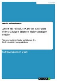 Abbildung von: Arbeit mit "TeachMe-CDs" im Chor zum selbstständigen Erlernen mehrstimmiger Stücke - GRIN Verlag