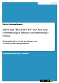 Cover: Arbeit mit "TeachMe-CDs" im Chor zum selbstst&auml;ndigen Erlernen mehrstimmiger St&uuml;cke - GRIN Verlag