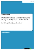 Cover: Die Realit&auml;tsn&auml;he des Gem&auml;ldes "Bonaparte &uuml;berquert die Alpen" von Paul Delaroche - GRIN Verlag