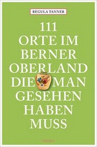 Abbildung von: 111 Orte im Berner Oberland, die man gesehen haben muss - Emons Verlag