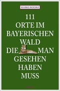 Cover: 111 Orte im Bayerischen Wald, die man gesehen haben muss - Emons Verlag