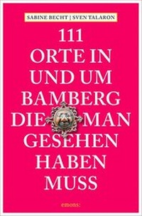 Abbildung von: 111 Orte in und um Bamberg, die man gesehen haben muss - Emons Verlag