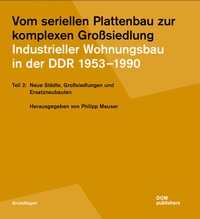 Abbildung von: Vom seriellen Plattenbau zur komplexen Großsiedlung. Industrieller Wohnungsbau in der DDR 1953?-1990 - DOM publishers