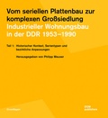 Cover: Vom seriellen Plattenbau zur komplexen Gro&szlig;siedlung. Industrieller Wohnungsbau in der DDR 1953?-1990 - DOM publishers
