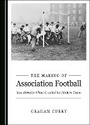 Cover: The Making of Association Football - Cambridge Scholars Publishing