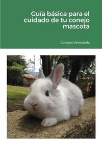 Abbildung von: Guia basica para el cuidado de tu conejo mascota - Lulu.com