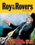 Cover: Roy of the Rovers: The Best of the 1980s - Who Shot Roy Race?: Volume 5 - Rebellion Publishing Ltd.