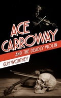 Cover: Ace Carroway and the Deadly Violin (The Adventures of Ace Carroway, #6) - The Adventures of Ace Carroway