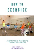 Cover: How to Exercise: A Bariatric Patient's Guide to Fitness - James Moffett