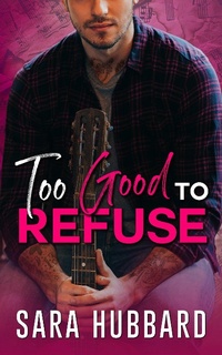 Enlarge image Cover: Too Good To Refuse - Sara Hubbard