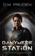 Cover: Ganymede Station (The Destin Chronicles, #4) - D.M. Pruden