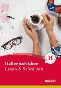 Abbildung von: Italienisch üben - Lesen & Schreiben A2 - Hueber Verlag