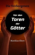 Cover: Die Verborgenen - Vor den Toren der G&ouml;tter - tredition