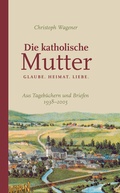 Cover: DIE KATHOLISCHE MUTTER - WOLL Medien und Marken eG