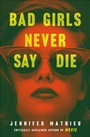 Cover: Bad Girls Never Say Die - Roaring Brook Press