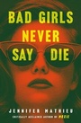 Cover: Bad Girls Never Say Die - St Martin's Press