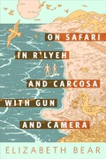 Cover: On Safari in R'lyeh and Carcosa with Gun and Camera - Tor Books