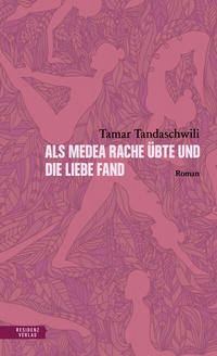 Abbildung von: Als Medea Rache übte und die Liebe fand - Residenz
