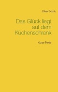 Cover: Das Gl&uuml;ck liegt auf dem K&uuml;chenschrank - BoD - Books on Demand