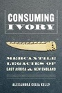 Cover: Consuming Ivory - University of Washington Press