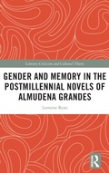 Cover: Gender and Memory in the Postmillennial Novels of Almudena Grandes - Routledge