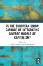 Cover: Is the European Union Capable of Integrating Diverse Models of Capitalism? - Routledge