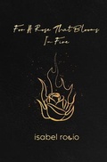 Cover: For A Rose That Blooms In Fire - Isabel Rocio
