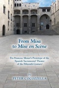 Cover: From Misa to Mise en Scene - Fra Francesc Moner's Prototype of the Spanish Sacramental Theater of the Fifteenth Century - Arizona Center for Medieval & Renaissance Studies,US