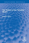 Cover: The Politics of the Yorkshire Miners - Routledge