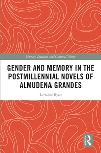 Abbildung von: Gender and Memory in the Postmillennial Novels of Almudena Grandes - Routledge