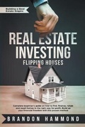Cover: Real Estate Investing - Flipping Houses - Brandon Hammond