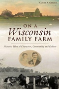 Cover: On a Wisconsin Family Farm - History Press