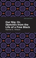 Cover: Our Nig; Or, Sketches from the Life of a Free Black - Mint Editions