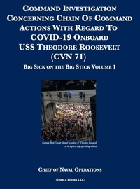 Enlarge image Cover: Command Investigation Concerning Chain Of Command Actions With Regard To COVID-19 Onboard USS Theodore Roosevelt (CVN 71) - Nimble Books