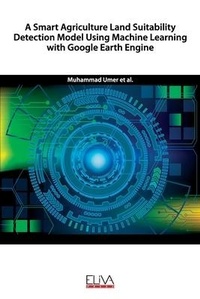 Enlarge image Cover: A Smart Agriculture Land Suitability Detection Model Using Machine Learning with Google Earth Engine - Eliva Press