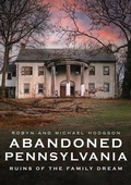 Cover: Abandoned Pennsylvania: Ruins of the Family Dream - America Through Time