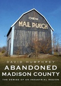 Cover: Abandoned Madison County: The Demise of an Industrial Region - America Through Time