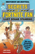 Cover: Secrets of a Fortnite Fan: Last Squad Standing (Independent & Unofficial) - Welbeck Children's Books