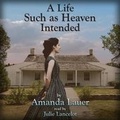 Cover: A Life Such as Heaven Intended - Silverton Agency