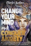 Cover: Change Your Mind and Conquer Anxiety - Self Digital Revolution Publishing