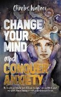 Cover: Change Your Mind and Conquer Anxiety - Self Digital Revolution Publishing