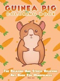 Cover: Guinea Pig Coloring Book - The Relaxing And Stress Relieving Art Book For Mindfulness - Alex Gibbons