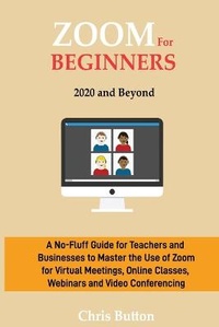 Enlarge image Cover: Zoom for Beginners (2020 and Beyond) - C.U Publishing LLC