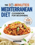 Cover: The 30-Minutes Mediterranean Diet Cookbook for Beginners - Xsm Food Studio Press