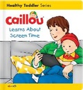 Cover: Caillou Learns About Screen Time - Caillou