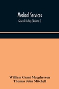 Cover: Medical services; general history (Volume I) Medical Services in The United Kingdom In British Garrisons Overseas and During Operations Against Tsingtau, In Togoland, The Cameroons, and South-West Africa - ALPHA EDITION
