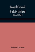 Cover: Ancient criminal trials in Scotland; (Volume III) Part II. - ALPHA EDITION