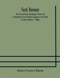 Cover: Fasti romani, the civil and literary chronology of Rome and Constantinople from the death of Augustus to the death of Justin II (Volume I - Tables) - ALPHA EDITION