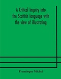 Cover: A critical inquiry into the Scottish language with the view of illustrating the rise and progress of civilisation in Scotland - ALPHA EDITION