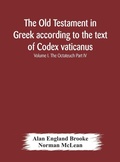 Cover: The Old Testament in Greek according to the text of Codex vaticanus, supplemented from other uncial manuscripts, with a critical apparatus containing the variants of the chief ancient authorities for the text of the Septuagint Volume I. The Octateuch Part IV. - ALPHA EDITION